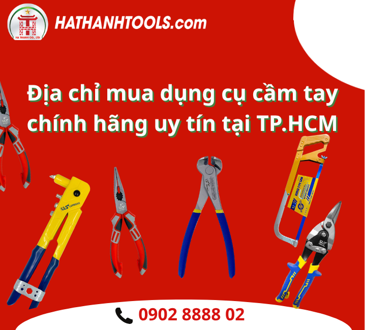 Địa chỉ mua dụng cụ cầm tay chính hãng uy tín tại TP.HCM