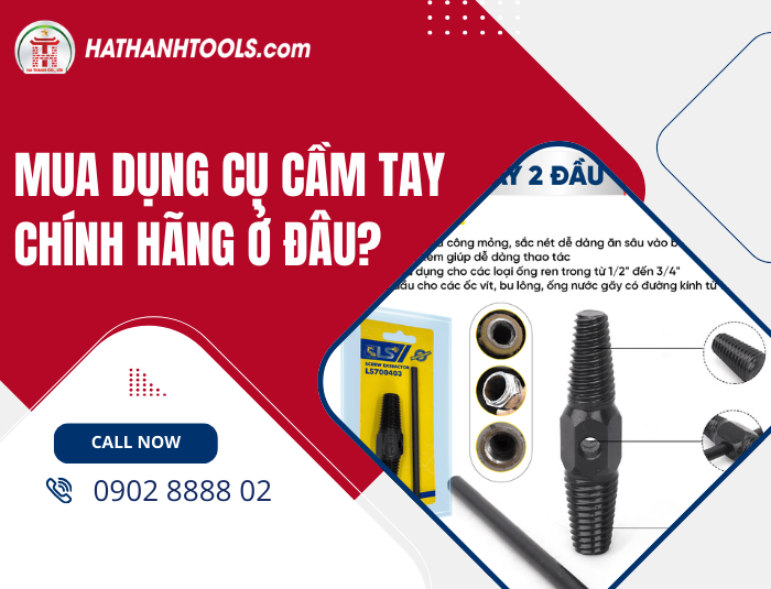 Mua Dụng Cụ Cầm Tay Chính Hãng Ở Đâu Tốt Nhất Hiện Nay?