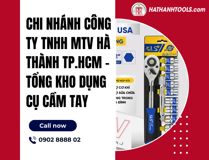 Chi Nhánh Công ty TNHH MTV Hà Thành TP.HCM phân phối dụng cụ cầm tay