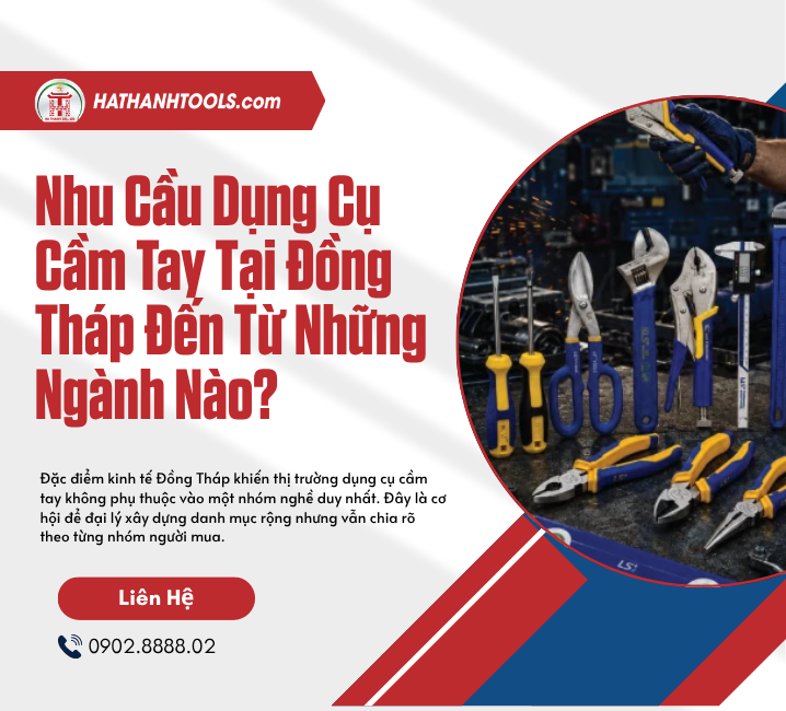 Nhu Cầu Dụng Cụ Cầm Tay Tại Đồng Tháp Đến Từ Những Ngành Nào?