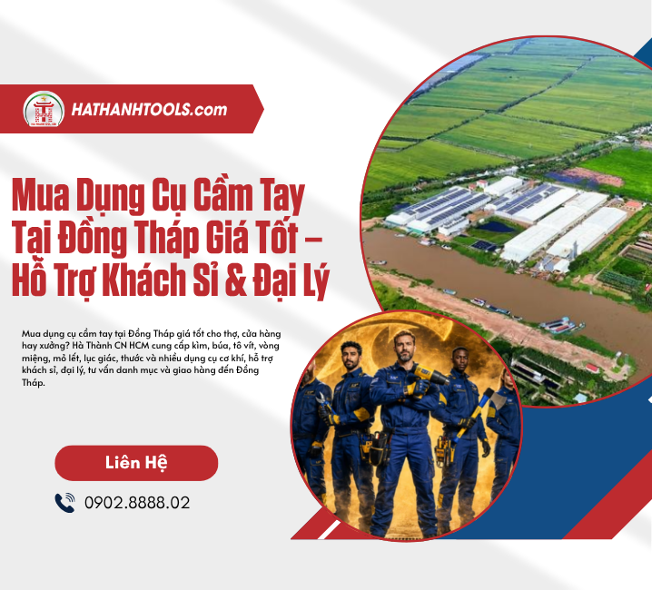 Mua Dụng Cụ Cầm Tay Tại Đồng Tháp Giá Tốt – Hỗ Trợ Khách Sỉ & Đại Lý