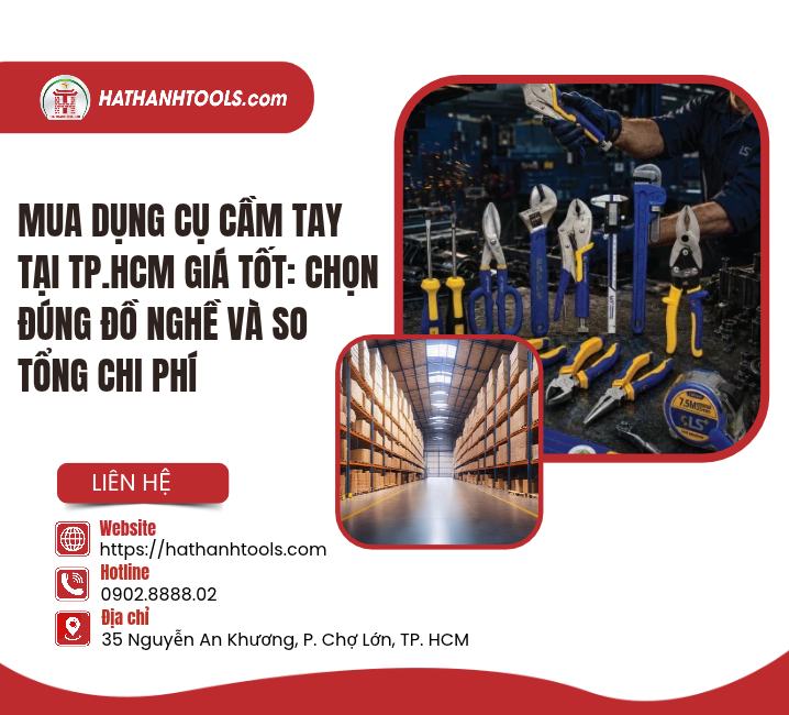 Mua dụng cụ cầm tay tại TP.HCM giá tốt: Chọn đúng theo công việc
