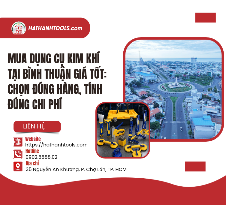 Mua Dụng Cụ Kim Khí Tại Bình Thuận Giá Tốt: Chọn Đúng Hàng, Tính Đúng Chi Phí