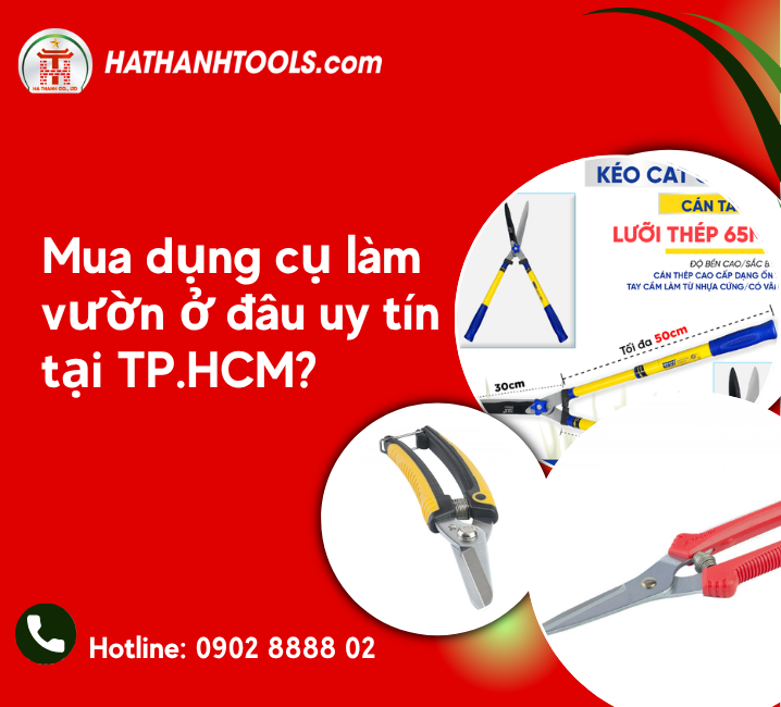 Mua dụng cụ làm vườn ở đâu uy tín tại TP.HCM?