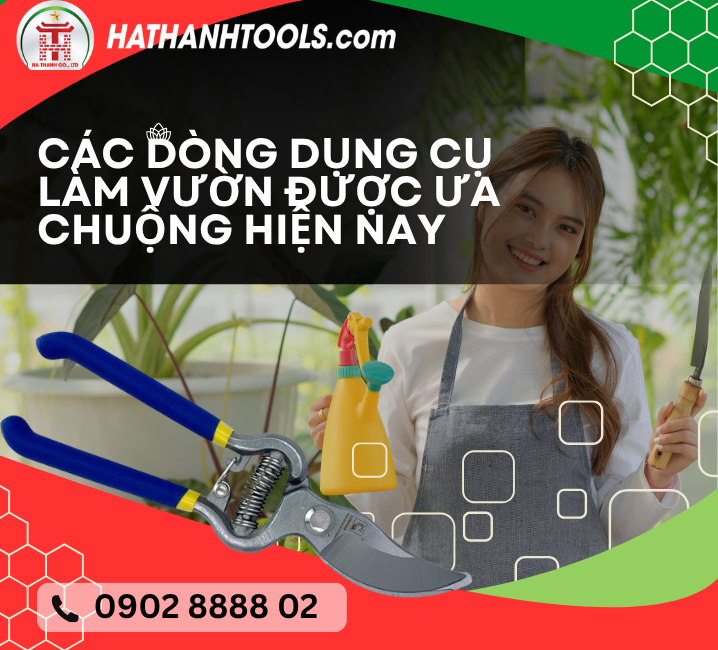 Các dòng dụng cụ làm vườn được ưa chuộng hiện nay
