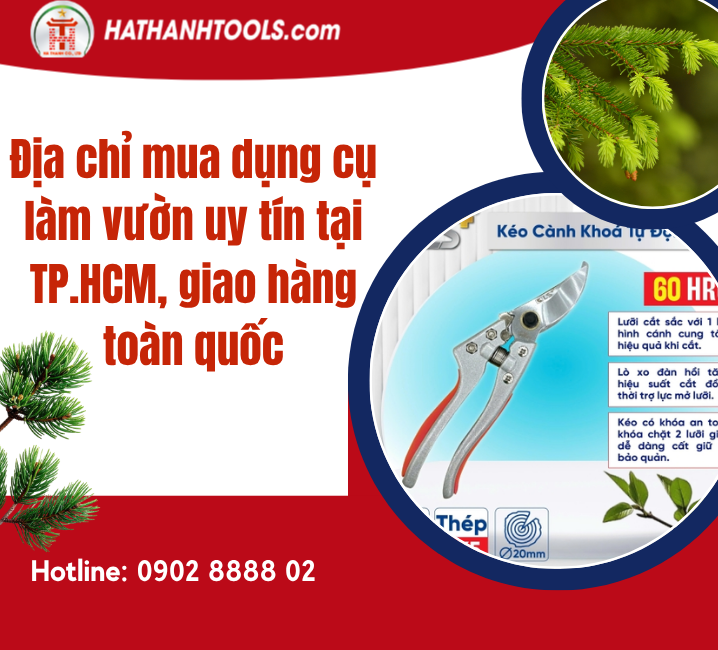 Địa chỉ mua dụng cụ làm vườn uy tín tại TP.HCM, giao hàng toàn quốc