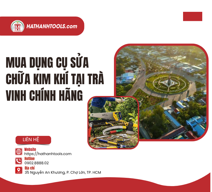 Mua Dụng Cụ Sửa Chữa Kim Khí Tại Trà Vinh Chính Hãng