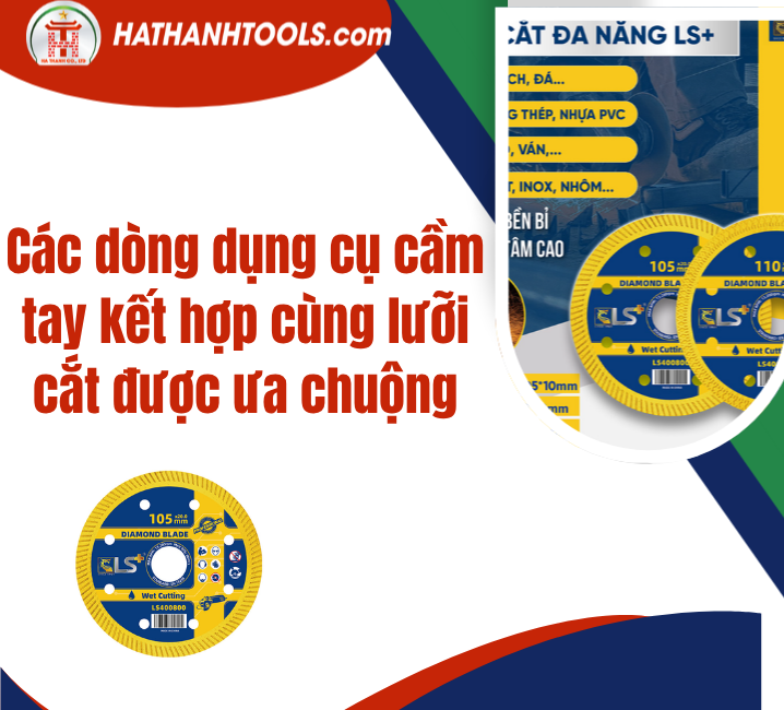 Các dòng dụng cụ cầm tay kết hợp cùng lưỡi cắt được ưa chuộng