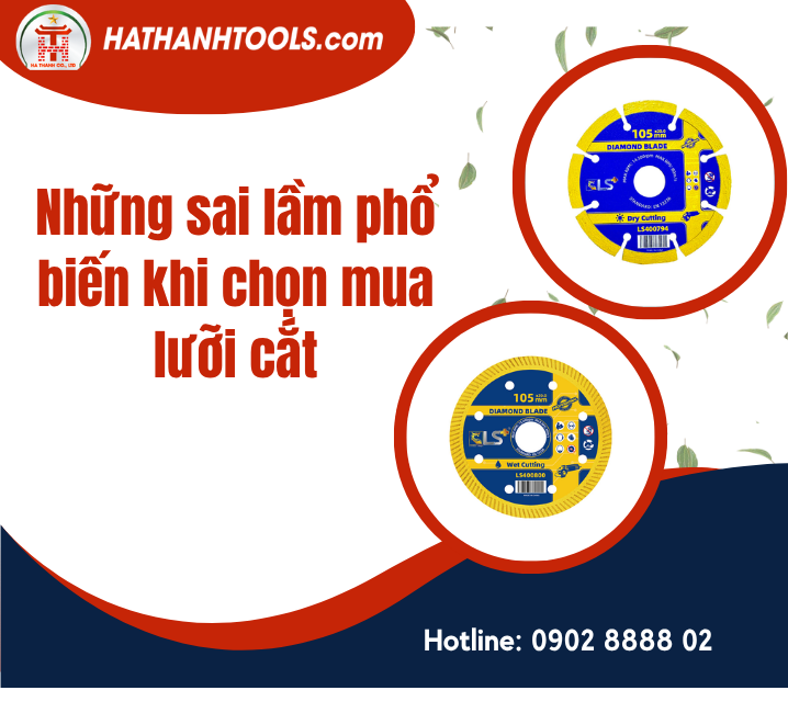 Những sai lầm phổ biến khi chọn mua lưỡi cắt