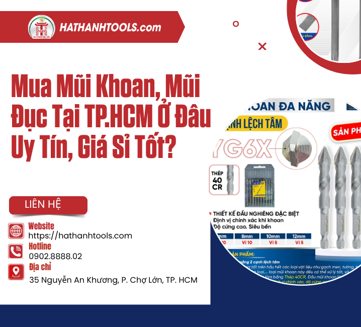 Mua Mũi Khoan, Mũi Đục Tại TP.HCM Ở Đâu Uy Tín, Giá Sỉ Tốt?