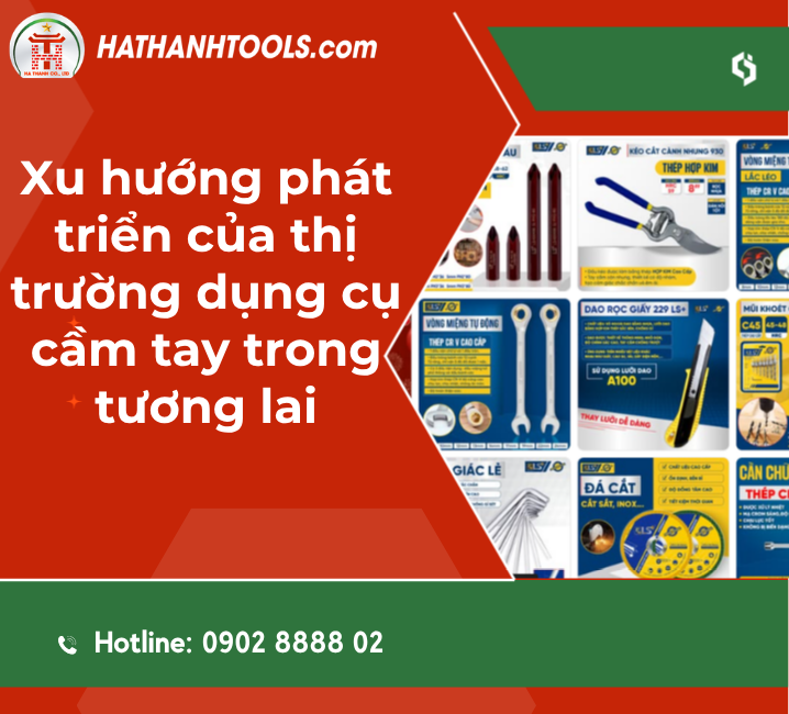 Xu hướng phát triển của thị trường dụng cụ cầm tay trong tương lai