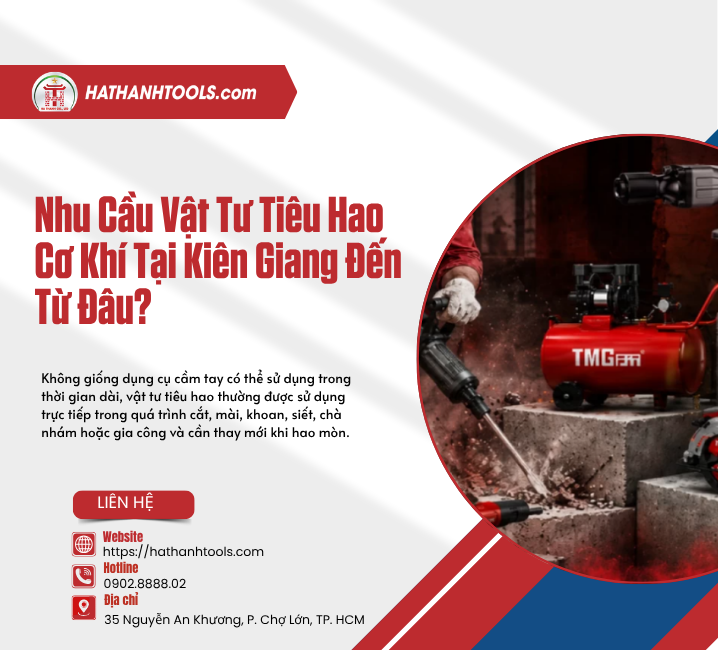 Nhu Cầu Vật Tư Tiêu Hao Cơ Khí Tại Kiên Giang Đến Từ Đâu?