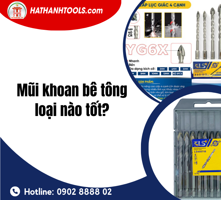 Mũi Khoan Bê Tông Loại Nào Tốt? Kinh Nghiệm Chọn Mũi Khoan Bền, Chuẩn Và Hiệu Quả