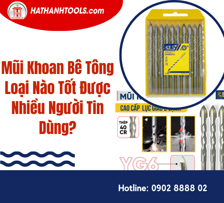Mũi Khoan Bê Tông Loại Nào Tốt Được Nhiều Người Tin Dùng?