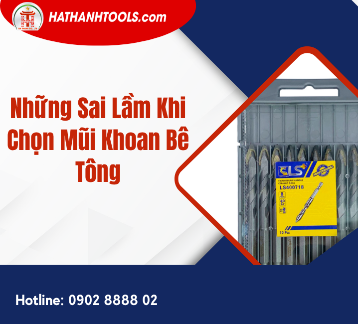 Những Sai Lầm Khi Chọn Mũi Khoan Bê Tông