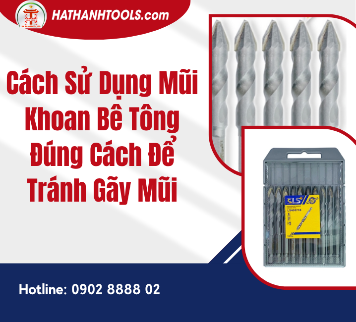 Cách Sử Dụng Mũi Khoan Bê Tông Đúng Cách Để Tránh Gãy Mũi