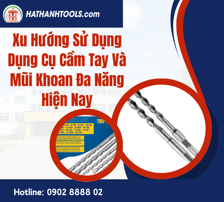 Xu Hướng Sử Dụng Dụng Cụ Cầm Tay Và Mũi Khoan Đa Năng Hiện Nay