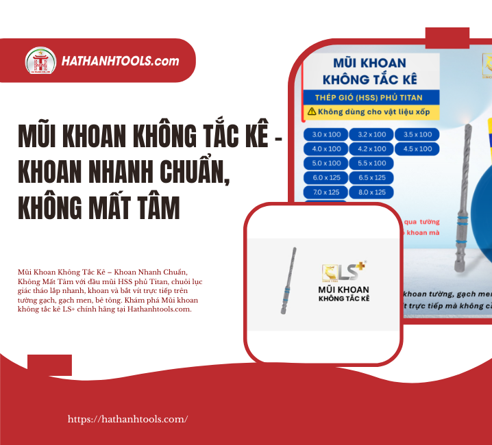 Mũi Khoan Không Tắc Kê – Khoan Nhanh Chuẩn, Không Mất Tâm