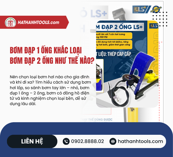 Bơm đạp 1 ống khác loại bơm đạp 2 ống như thế nào?