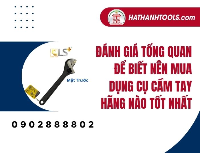 Đánh giá tổng quan để biết nên mua dụng cụ cầm tay hãng nào tốt nhất