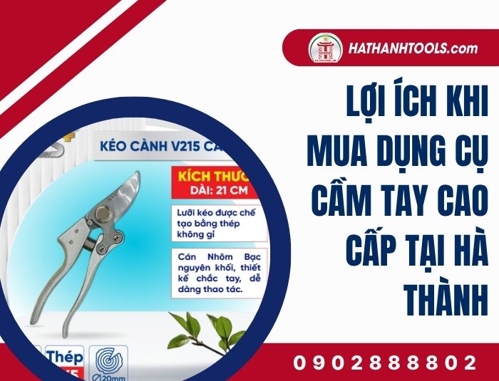 Lợi ích khi mua dụng cụ cầm tay cao cấp tại Hà Thành