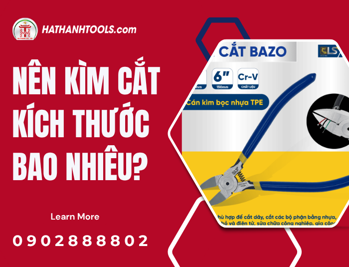 Nên mua Kìm cắt kích thước bao nhiêu để dùng hiệu quả, bền và an toàn?