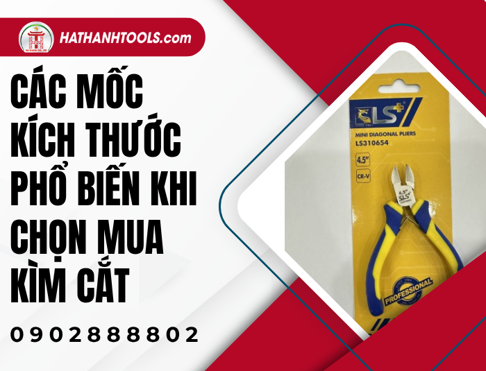Các mốc kích thước phổ biến khi chọn mua Kìm cắt