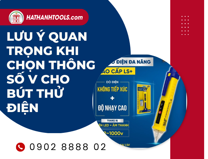 Lưu ý quan trọng khi chọn thông số V cho Bút thử điện