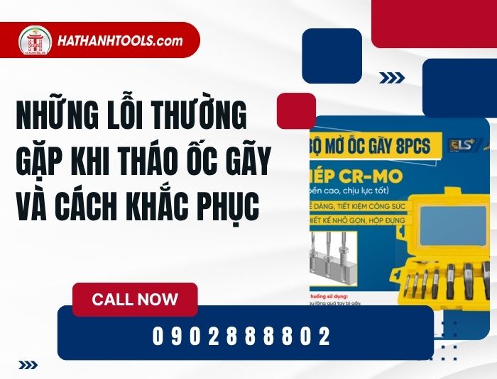 Những lỗi thường gặp khi tháo ốc gãy và cách khắc phục – Tối ưu với bộ mở ốc gãy chuyên dụng