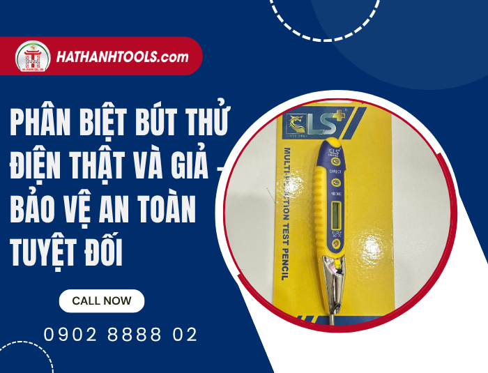 Hướng dẫn chi tiết cách Phân biệt bút thử điện thật và giả – Bảo vệ an toàn tuyệt đối