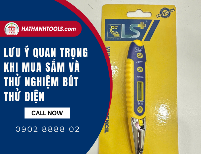 Lưu ý quan trọng khi mua sắm và thử nghiệm Bút thử điện