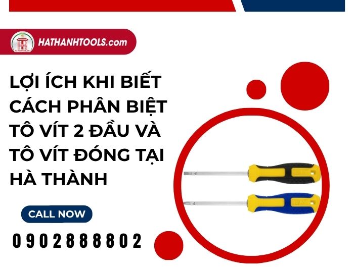 Benefits of Knowing How to Distinguish Double-Ended and Striking Screwdrivers at Ha Thanh