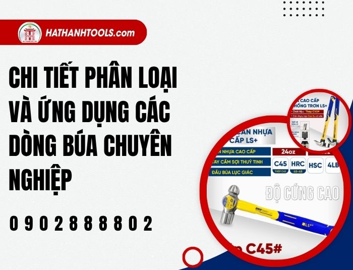 Chi tiết phân loại và ứng dụng các dòng búa chuyên nghiệp