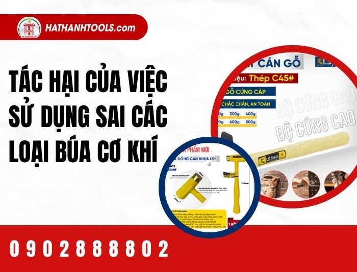 Tác hại của việc sử dụng sai các loại búa cơ khí