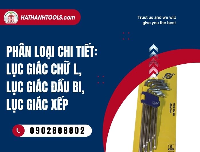 Phân loại chi tiết: lục giác chữ L, lục giác đầu bi, lục giác xếp