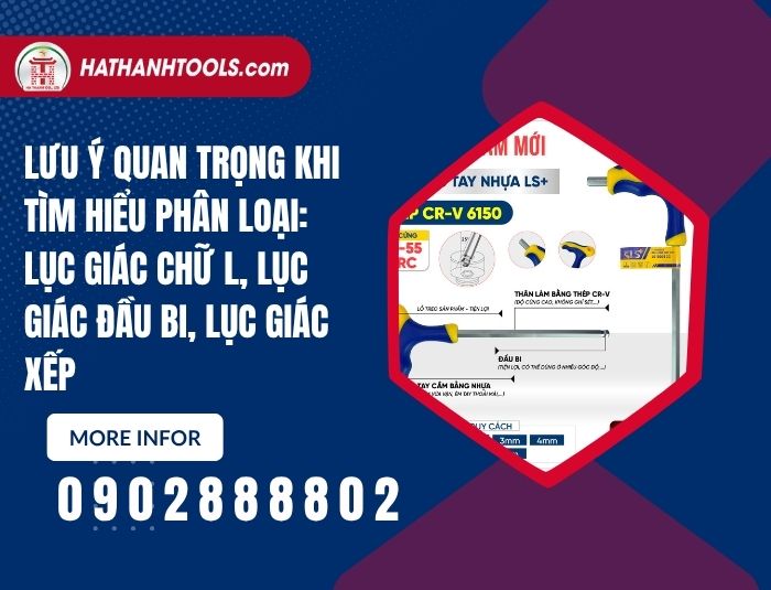 Lưu ý quan trọng khi tìm hiểu Phân loại: lục giác chữ L, lục giác đầu bi, lục giác xếp