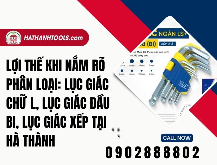 Lợi thế khi nắm rõ Phân loại: lục giác chữ L, lục giác đầu bi, lục giác xếp tại Hà Thành