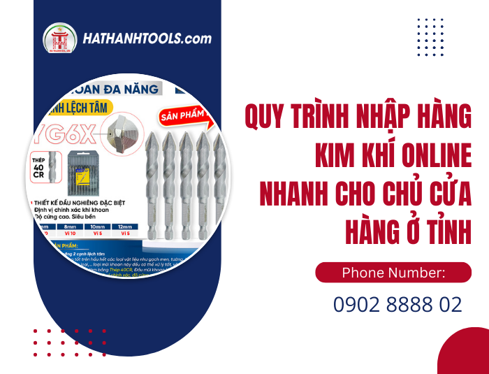 Quy Trình Nhập Hàng Kim Khí Online Nhanh Cho Chủ Cửa Hàng Ở Tỉnh