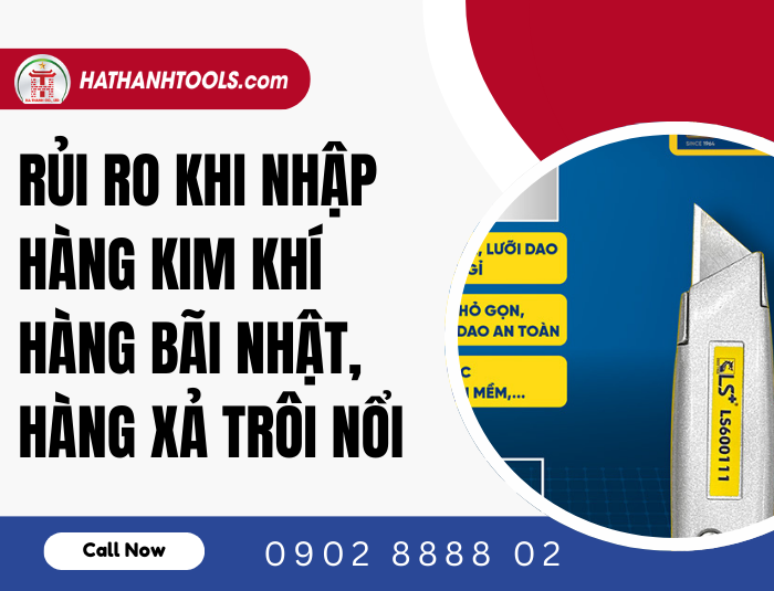 Rủi Ro Khi Nhập Hàng Kim Khí Bãi Nhật Và Hàng Xả Trôi Nổi