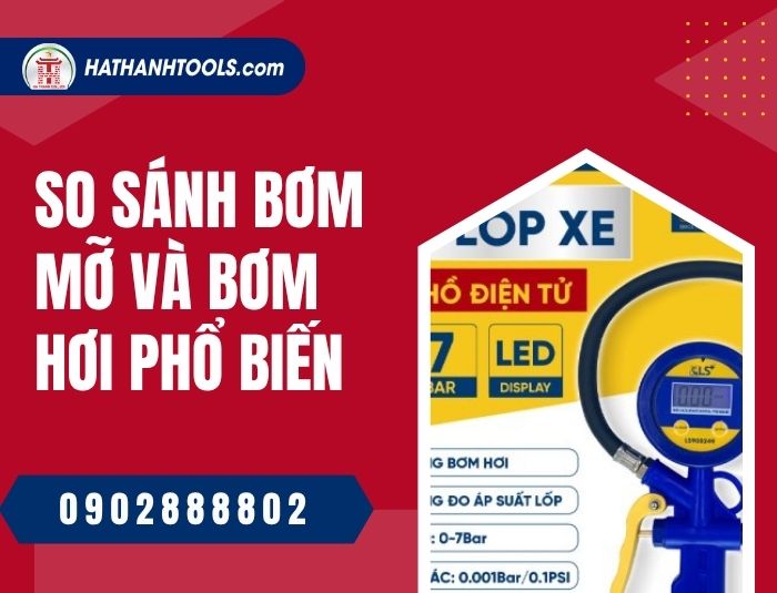So sánh bơm mỡ và bơm hơi phổ biến – Lựa chọn thiết bị chuẩn cho xưởng cơ khí