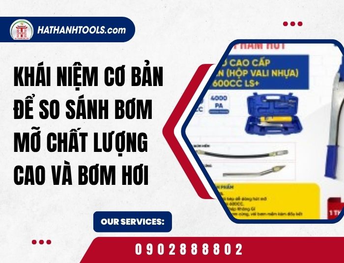 Khái niệm cơ bản để so sánh bơm mỡ chất lượng cao và bơm hơi