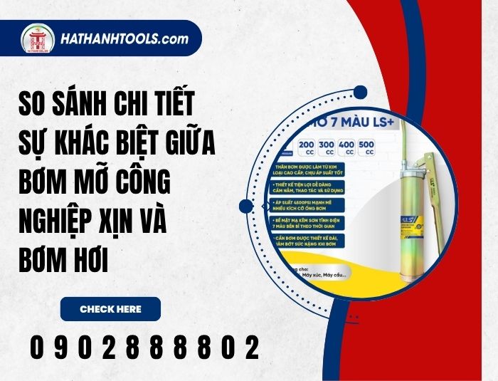 So sánh chi tiết sự khác biệt giữa bơm mỡ công nghiệp xịn và bơm hơi