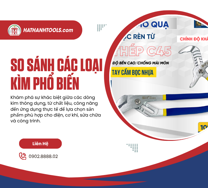 So sánh các loại kìm phổ biến – Chọn đúng dụng cụ để làm việc hiệu quả hơn