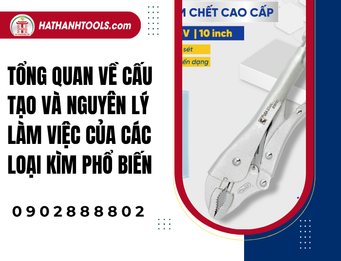 Tổng quan về cấu tạo và nguyên lý làm việc của các loại Kìm phổ biến