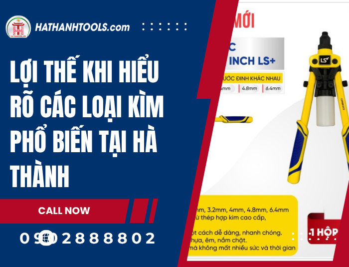 Lợi thế khi hiểu rõ các loại Kìm phổ biến tại Hà Thành