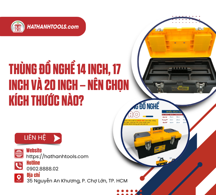 Thùng Đồ Nghề 14 Inch, 17 Inch Và 20 Inch – Nên Chọn Kích Thước Nào?
