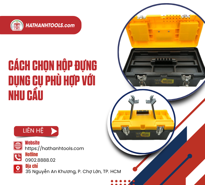 Cách Chọn Hộp Đựng Dụng Cụ Phù Hợp Với Nhu Cầu