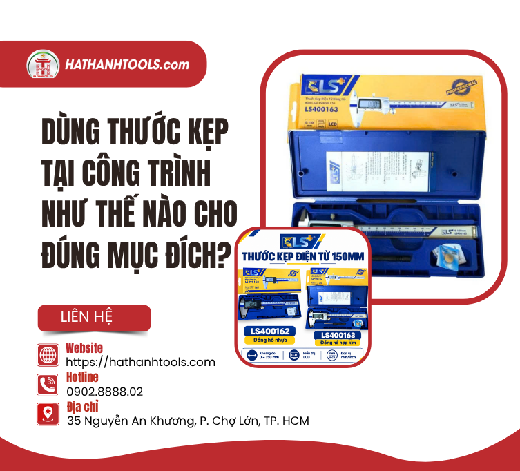 Dùng Thước Kẹp Tại Công Trình Như Thế Nào Cho Đúng Mục Đích?