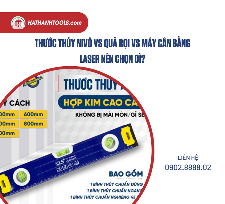 Thước thủy Nivô vs quả rọi vs máy cân bằng laser nên chọn gì?