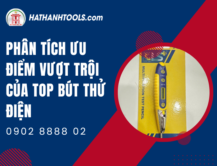 Phân tích ưu điểm vượt trội của Top Bút thử điện